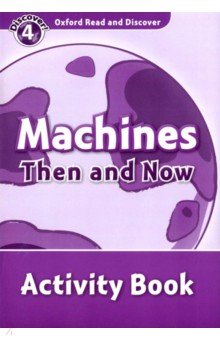 

Oxford Read and Discover. Level 4. Machines Then and Now. Activity Book