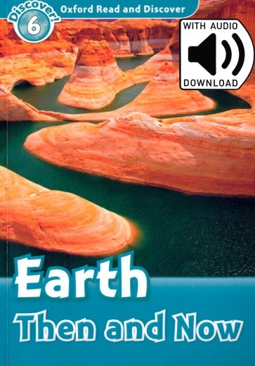 Oxford Read and Discover. Level 6. Earth Then and Now Audio Pack