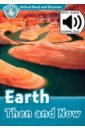 Quinn Robert Oxford Read and Discover. Level 6. Earth Then and Now Audio Pack quinn robert oxford read and discover level 3 your five senses