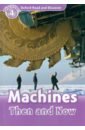 Quinn Robert Oxford Read and Discover. Level 4. Machines Then and Now