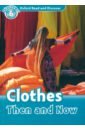 Northcott Richard Oxford Read and Discover. Level 6. Clothes Then and Now brocklehurst ruth clothes and fashion picture book