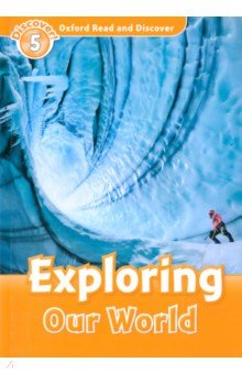 Oxford Read and Discover. Level 5. Exploring Our World