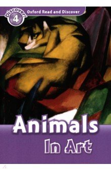 Oxford Read and Discover. Level 4. Animals in Art