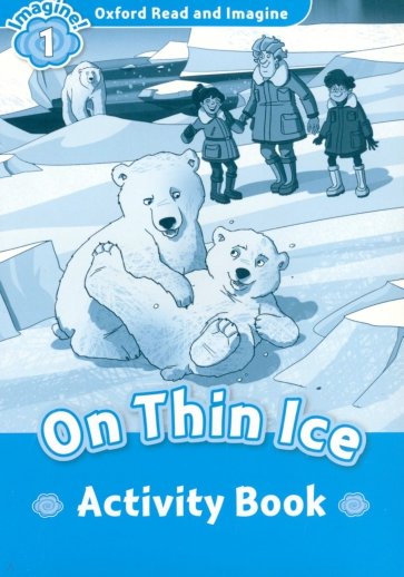 Oxford Read and Imagine. Level 1. On Thin Ice. Activity Book