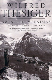 Thesiger Wilfred - Among the Mountains. Travels Through Asia
