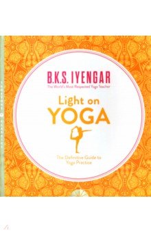 Light on Yoga. The Definitive Guide to Yoga Practice Thorsons