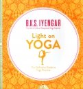 Light on Yoga. The Definitive Guide to Yoga Practice