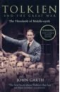 Garth John Tolkien and the Great War. The Threshold of Middle-earth tolkien john ronald reuel the monsters and the critics and other essays