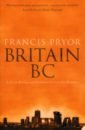 Pryor Francis Britain BC. Life in Britain and Ireland Before the Romans mcdowall david an illustrated history of britain