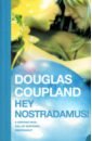 Coupland Douglas Hey Nostradamus! nostradamus the last prophecy