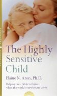 The Highly Sensitive Child. Helping Our Children Thrive When the World Overwhelms Them