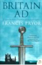 Pryor Francis Britain AD. A Quest for Arthur, England and the Anglo-Saxons morpurgo michael arthur high king of britain