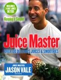 Juice Master Keeping It Simple. Over 100 Delicious Juices and Smoothies