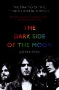 The Dark Side of the Moon. The Making of the Pink Floyd Masterpiece