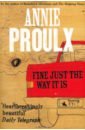 Proulx Annie Fine Just the Way It Is proulx annie fine just the way it is