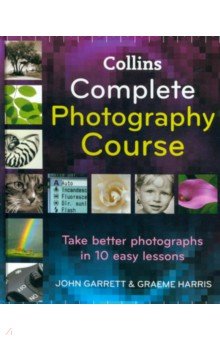Garrett John, Harris Graeme - Collins Complete Photography Course