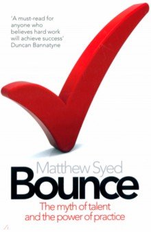 Syed Matthew - Bounce. The Myth of Talent and the Power of Practice