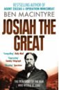 Macintyre Ben Josiah the Great. The True Story of The Man Who Would Be King shah s the next great migration
