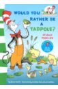 Worth Bonnie Would You Rather Be a Tadpole? dr seuss would you rather be a bullfrog