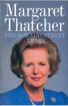 Thatcher Margaret - The Downing Street Years