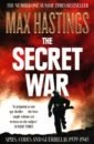 Hastings Max The Secret War. Spies, Codes and Guerrillas 1939–1945 ferris john behind the enigma the authorised history of gchq britain’s secret cyber intelligence agency