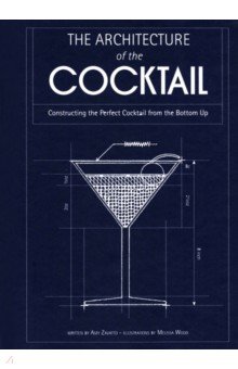 The Architecture of the Cocktail. Constructing The Perfect Cocktail From The Bottom Up