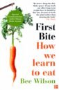 цена Wilson Bee First Bite. How We Learn to Eat