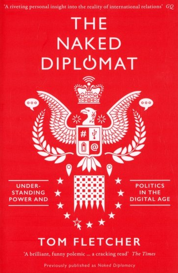 The Naked Diplomat. Understanding Power and Politics in the Digital Age