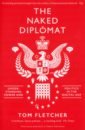 цена Fletcher Tom The Naked Diplomat. Understanding Power and Politics in the Digital Age