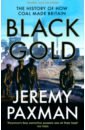 Paxman Jeremy Black Gold. The History of How Coal Made Britain rangeley wilson charles silver shoals five fish that made britain