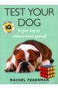 Federman Rachel Test Your Dog. Is Your Dog an Undiscovered Genius? clerici lorenzo the dog book