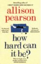 Pearson Allison How Hard Can It Be? pearson allison i don t know how she does it