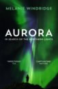 Windridge Melanie Aurora. In Search of the Northern Lights kerss tom northern lights the definitive guide to auroras