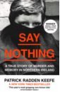 Keefe Patrick Radden Say Nothing. A True Story of Murder and Memory in Northern Ireland adams patrick kick off the story of football cd