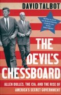The Devil's Chessboard. Allen Dulles, the CIA, and the Rise of America’s Secret Government