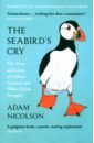 Nicolson Adam The Seabird's Cry. The Lives and Loves of Puffins, Gannets and Other Ocean Voyagers o brien kate the land of spices