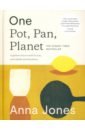 Jones Anna One. Pot, Pan, Planet. A Greener Way to Cook for You, Your Family and the Planet цена и фото