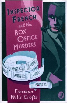 Wills Crofts Freeman - Inspector French and the Box Office Murders