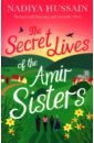 Hussain Nadiya The Secret Lives of the Amir Sisters kelsey linda the secret lives of sisters