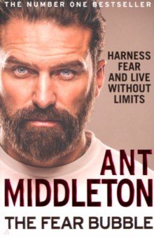Middleton Ant - The Fear Bubble. Harness Fear and Live Without Limits