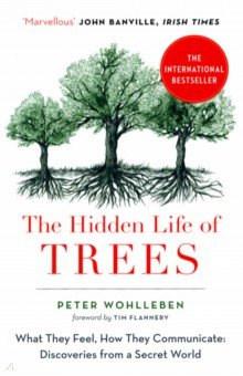 Wohlleben Peter - The Hidden Life of Trees. What They Feel, How They Communicate