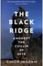 Ingram Simon The Black Ridge. Amongst the Cuillin of Skye