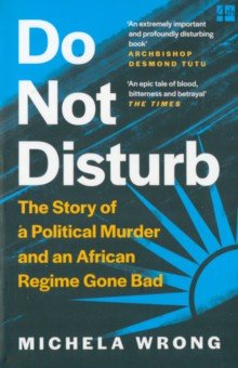 

Do Not Disturb. The Story of a Political Murder and an African Regime Gone Bad