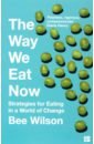 Wilson Bee The Way We Eat Now. Strategies for Eating in a World of Change wilson bee the way we eat now strategies for eating in a world of change