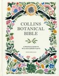 Collins Botanical Bible. A Practical Guide to Wild and Garden Plants