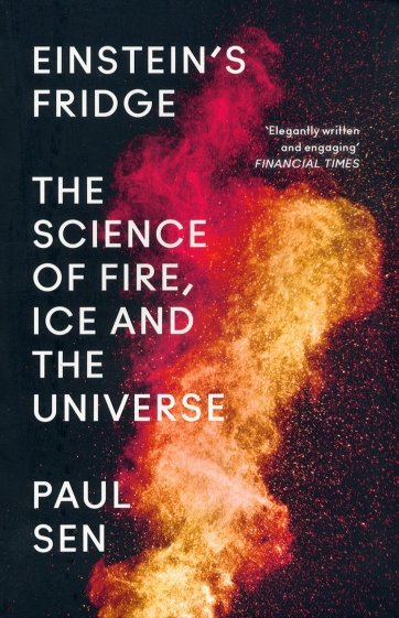 Einstein’s Fridge. The Science of Fire, Ice and the Universe