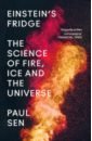 Sen Paul Einstein’s Fridge. The Science of Fire, Ice and the Universe sen paul einstein’s fridge the science of fire ice and the universe