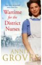 Groves Annie Wartime for the District Nurses flynn katie the mersey girls