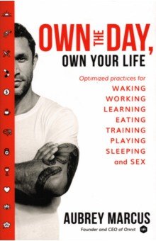 

Own the Day, Own Your Life. Optimised practices for waking, working, learning, eating, training