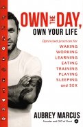 Own the Day, Own Your Life. Optimised practices for waking, working, learning, eating, training